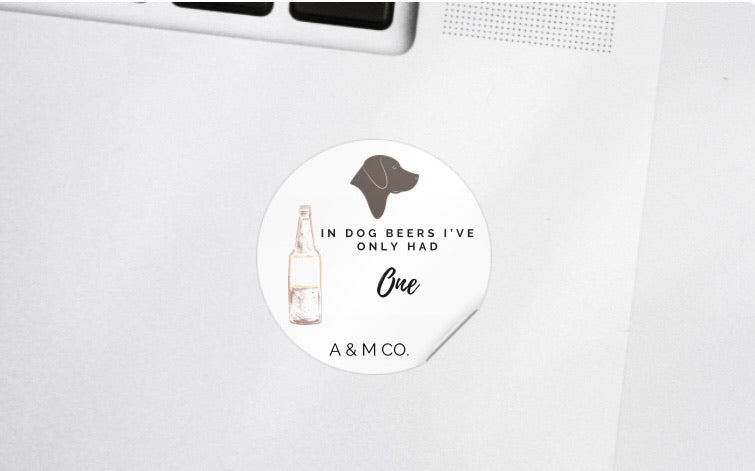 "In Dog Beers I've Only Had One" Sticker